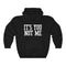 ITS YOU NOT ME (hoodie)